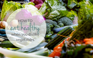 eat healthy dislike vegetables